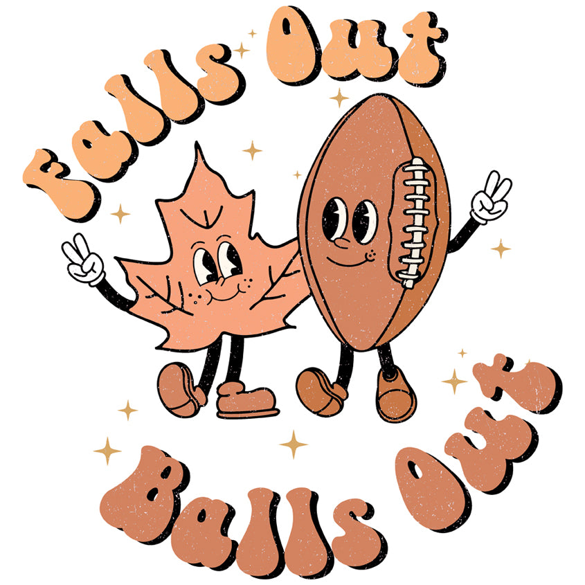Falls Out Balls Out - DTF Transfer