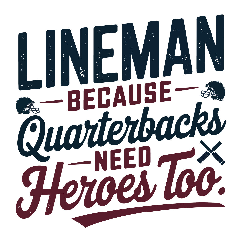 Lineman Because Quarterbacks Need Heroes Too - DTF Transfer