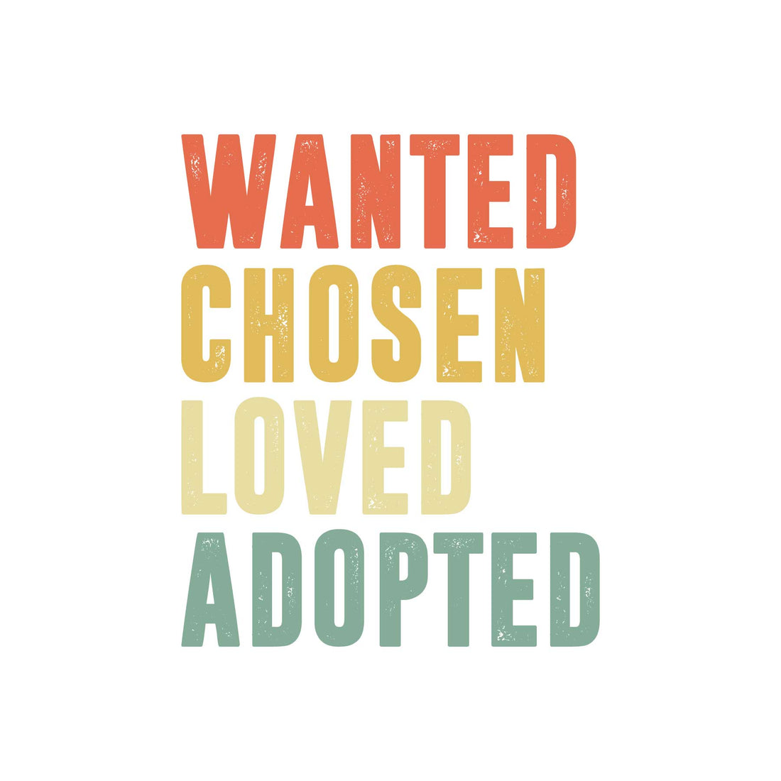 Wanted Chosen Loved Adopted | Ready To Press DTF, DTFValley