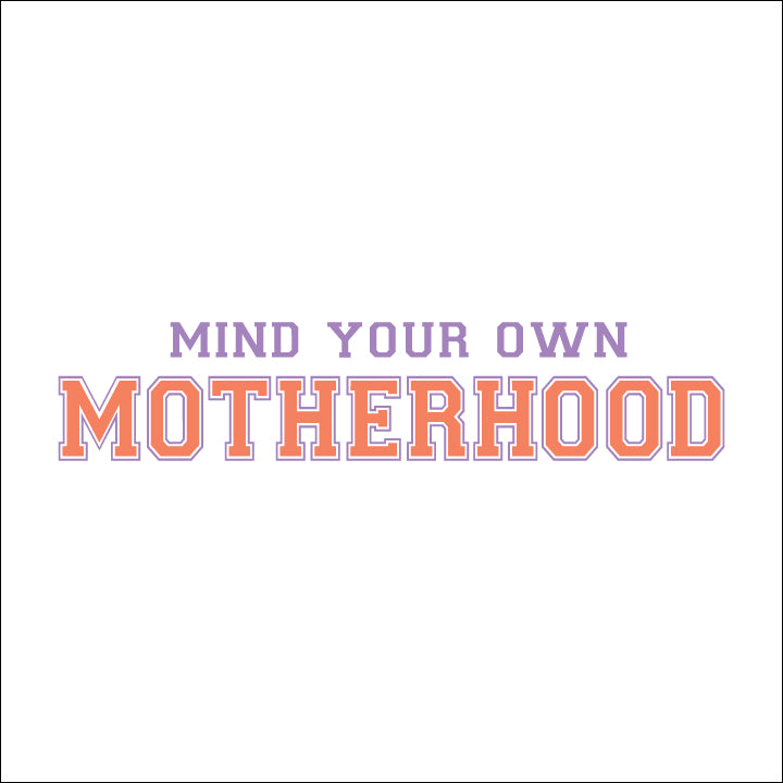 Mind Your Own Motherhood - DTF Transfer
